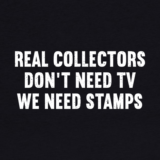 Real Collectors Don't Need TV, We Need Stamps by trendynoize